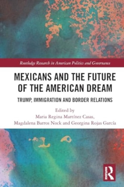 Mexicans and the Future of the American Dream: Trump, Immigration and Border Relations