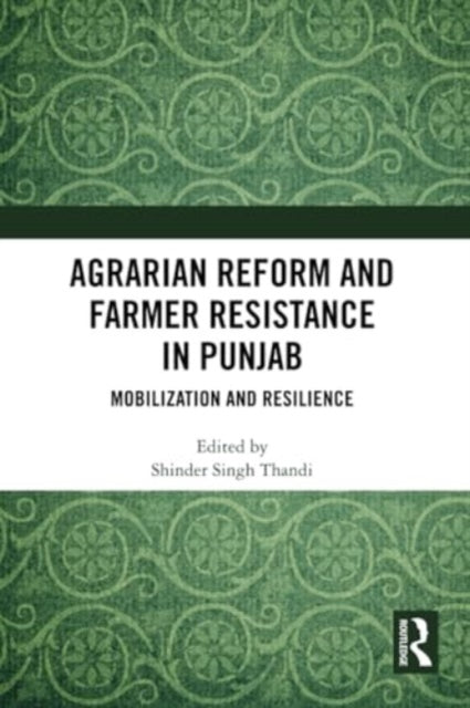 Agrarian Reform and Farmer Resistance in Punjab: Mobilization and Resilience