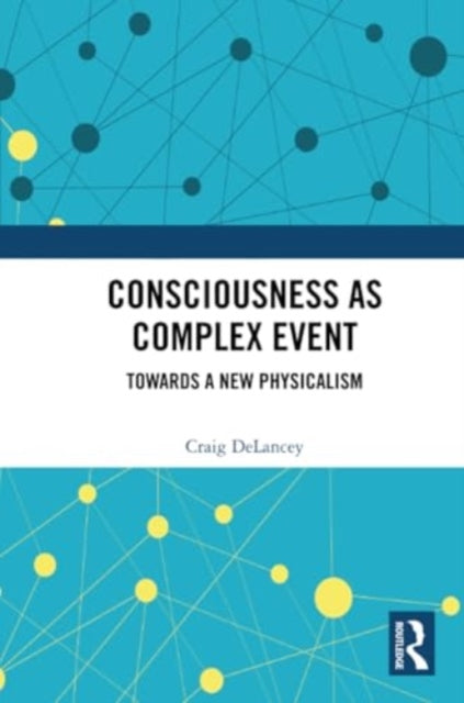 Consciousness as Complex Event: Towards a New Physicalism
