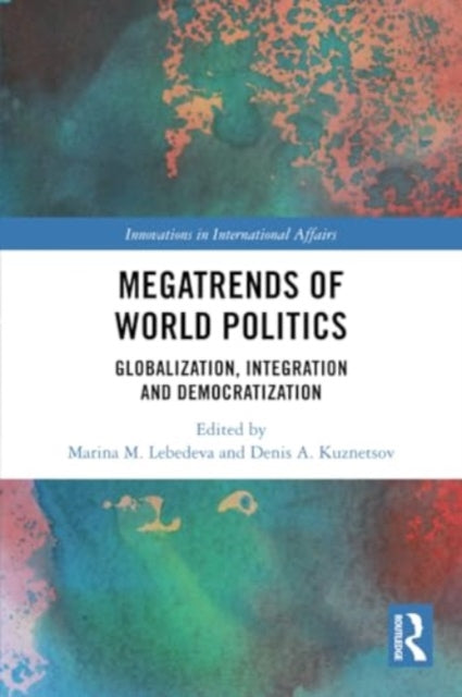 Megatrends of World Politics: Globalization, Integration and Democratization