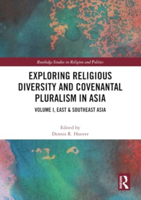 Exploring Religious Diversity and Covenantal Pluralism in Asia: Volume I, East & Southeast Asia