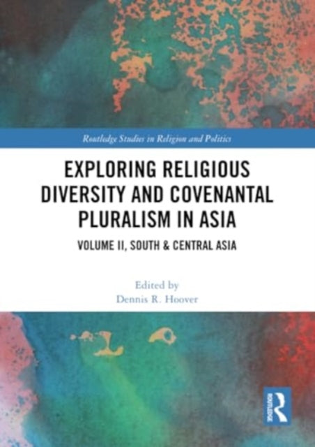 Exploring Religious Diversity and Covenantal Pluralism in Asia: Volume II, South & Central Asia