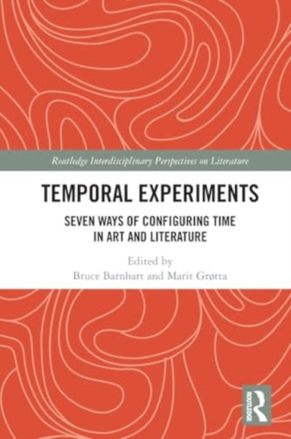 Temporal Experiments: Seven Ways of Configuring Time in Art and Literature