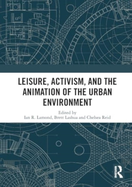 Leisure, Activism, and the Animation of the Urban Environment