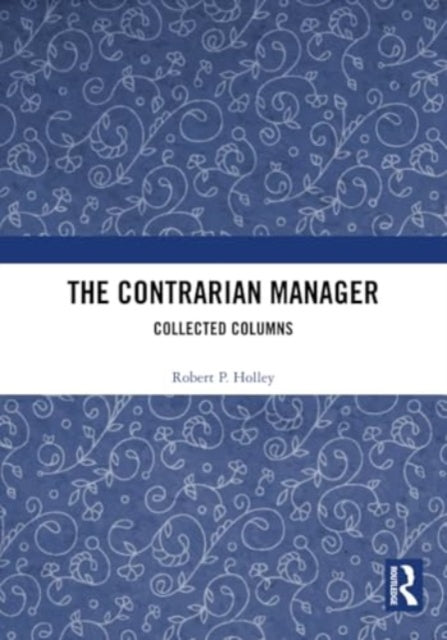 The Contrarian Manager: Collected Columns