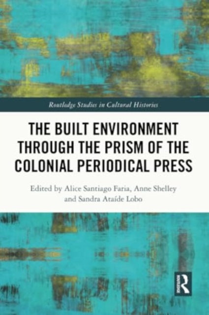 The Built Environment through the Prism of the Colonial Periodical Press