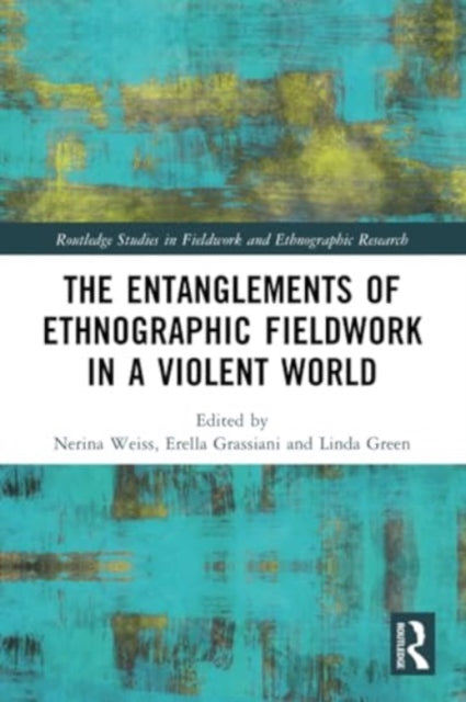 The Entanglements of Ethnographic Fieldwork in a Violent World