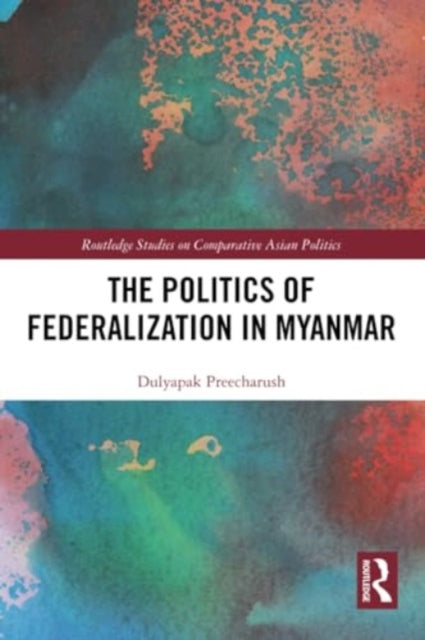 The Politics of Federalization in Myanmar