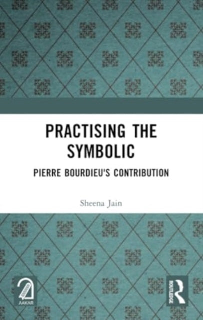 Practising the Symbolic: Pierre Bourdieu's Contribution