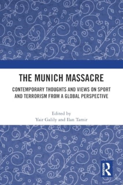 The Munich Massacre: Contemporary Thoughts and Views on Sport and Terrorism from a Global Perspective