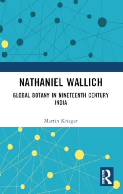Nathaniel Wallich: Global Botany in Nineteenth Century India