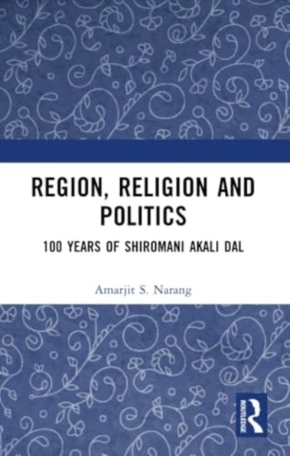 Region, Religion and Politics: 100 Years of Shiromani Akali Dal