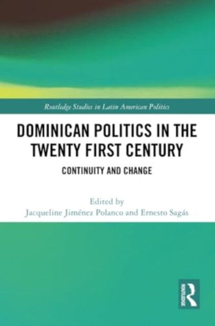 Dominican Politics in the Twenty First Century: Continuity and Change