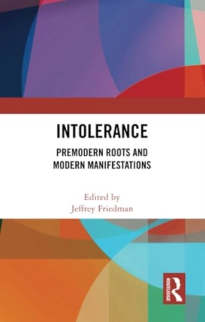 Intolerance: Premodern Roots and Modern Manifestations