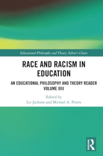 Race and Racism in Education: An Educational Philosophy and Theory Reader Volume XIII