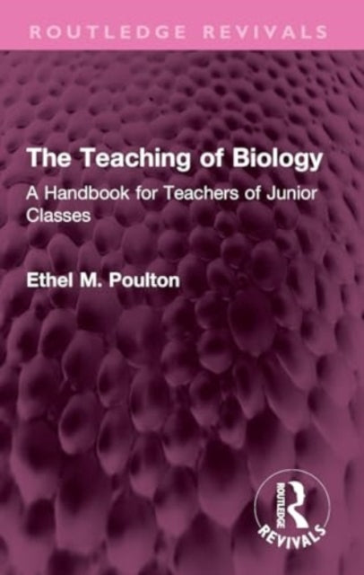 The Teaching of Biology: A Handbook for Teachers of Junior Classes