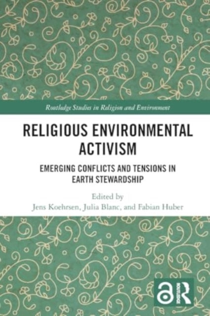 Religious Environmental Activism: Emerging Conflicts and Tensions in Earth Stewardship