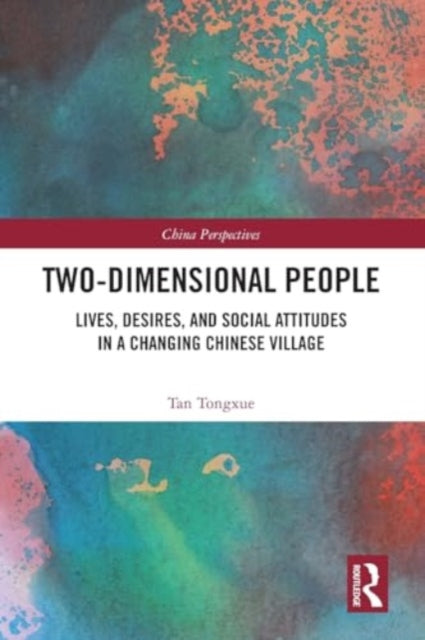 Two-Dimensional People: Lives, Desires, and Social Attitudes in a Changing Chinese Village