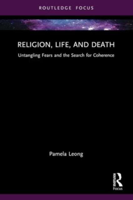 Religion, Life, and Death: Untangling Fears and the Search for Coherence