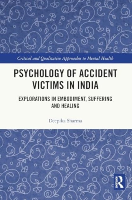 Psychology of Accident Victims in India: Explorations in Embodiment, Suffering and Healing