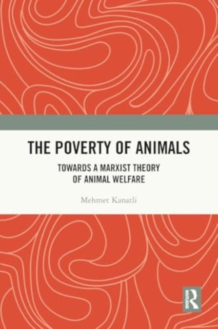 The Poverty of Animals: Towards a Marxist Theory of Animal Welfare