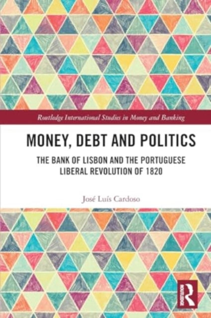 Money, Debt and Politics: The Bank of Lisbon and the Portuguese Liberal Revolution of 1820