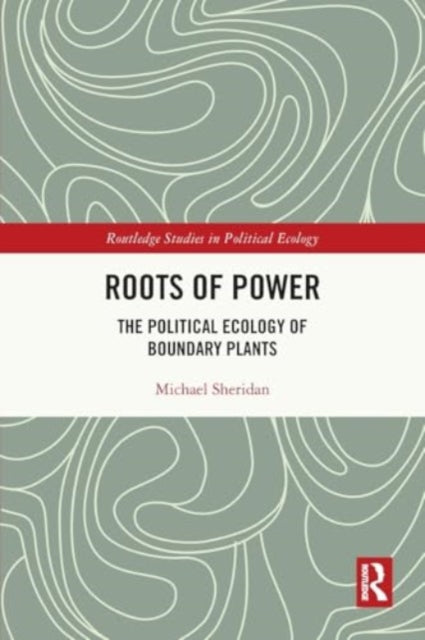 Roots of Power: The Political Ecology of Boundary Plants