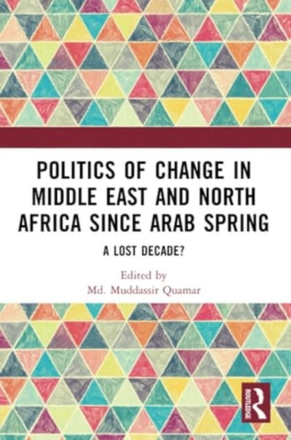 Politics of Change in Middle East and North Africa since Arab Spring: A Lost Decade?