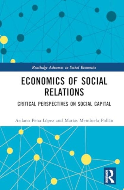 Economics of Social Relations: Critical Perspectives on Social Capital