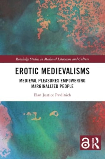 Erotic Medievalisms: Medieval Pleasures Empowering Marginalized People