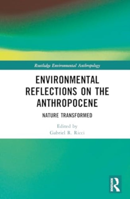 Environmental Reflections on the Anthropocene: Nature Transformed