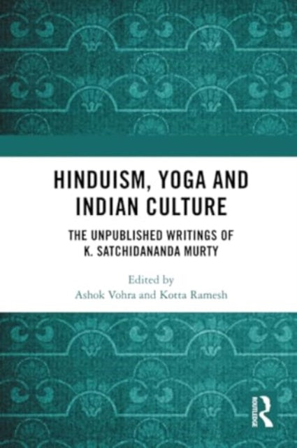 Hinduism, Yoga and Indian Culture: The Unpublished Writings of K. Satchidananda Murty