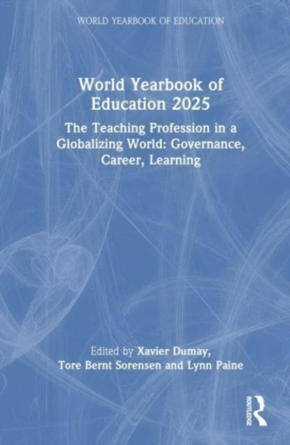 World Yearbook of Education 2025: The Teaching Profession in a Globalizing World: Governance, Career, Learning