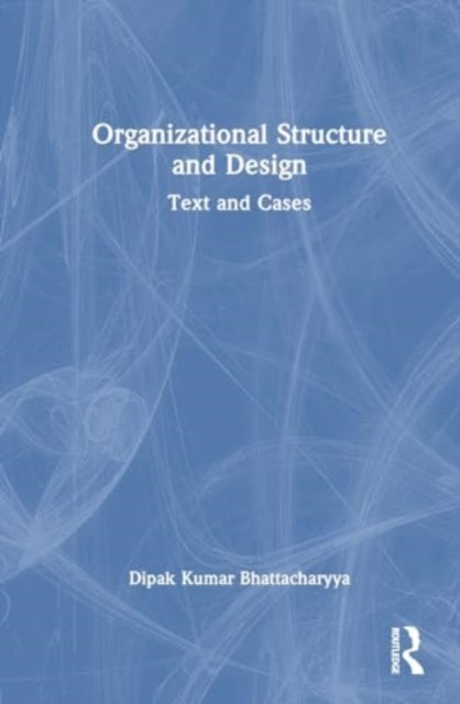 Organizational Structure and Design: Text and Cases