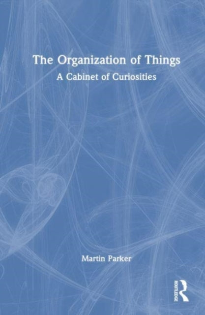 The Organization of Things: A Cabinet of Curiosities