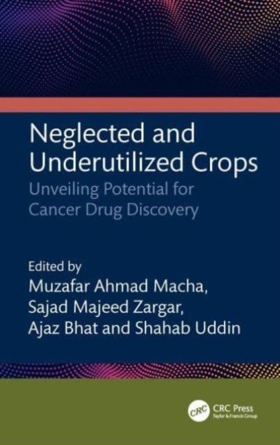 Neglected and Underutilized Crops: Unveiling Potential for Cancer Drug Discovery