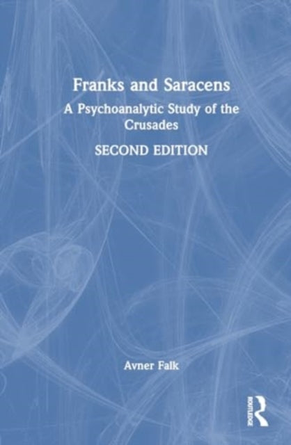 Franks and Saracens: A Psychoanalytic Study of the Crusades