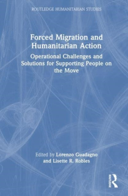 Forced Migration and Humanitarian Action: Operational Challenges and Solutions for Supporting People on the Move