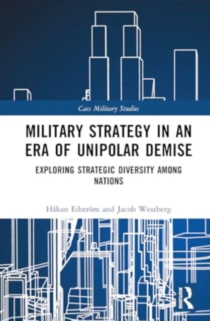 Military Strategy in an Era of Unipolar Demise: Exploring Strategic Diversity among Nations