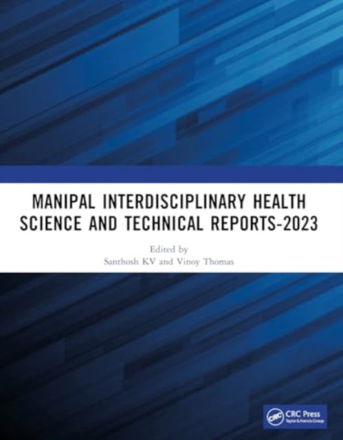 Manipal Interdisciplinary Health Science and Technical Reports-2023: Proceedings of the Interdisciplinary Conference on Health and Technical Research