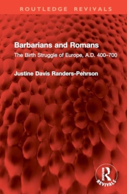 Barbarians and Romans: The Birth Struggle of Europe, A.D. 400–700