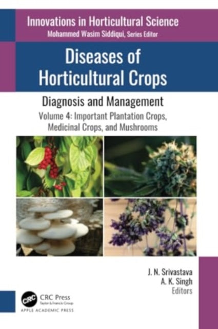 Diseases of Horticultural Crops: Diagnosis and Management: Volume 4: Important Plantation Crops, Medicinal Crops, and Mushrooms