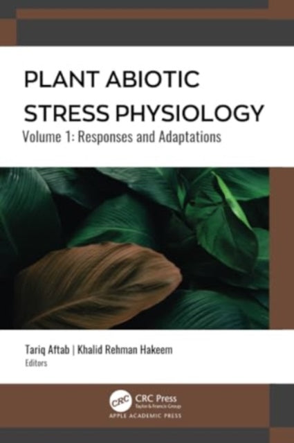 Plant Abiotic Stress Physiology: Volume 1: Responses and Adaptations