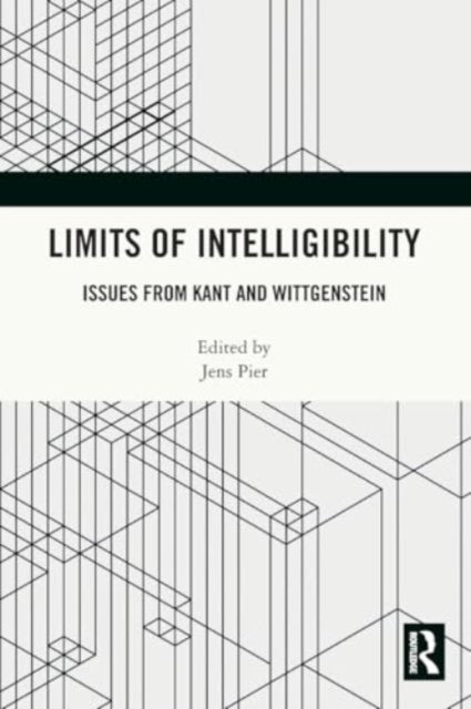 Limits of Intelligibility: Issues from Kant and Wittgenstein