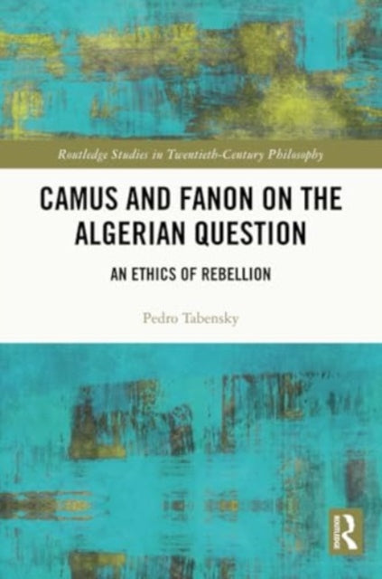 Camus and Fanon on the Algerian Question: An Ethics of Rebellion