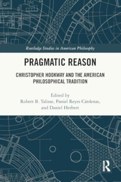 Pragmatic Reason: Christopher Hookway and the American Philosophical Tradition