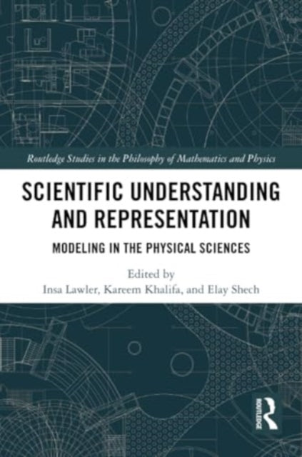 Scientific Understanding and Representation: Modeling in the Physical Sciences
