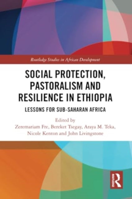 Social Protection, Pastoralism and Resilience in Ethiopia: Lessons for Sub-Saharan Africa