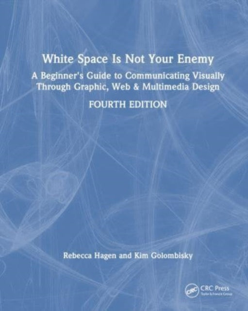 White Space Is Not Your Enemy: A Beginner's Guide to Communicating Visually Through Graphic, Web & Multimedia Design
