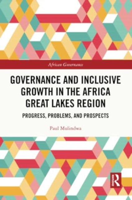 Governance and Inclusive Growth in the Africa Great Lakes Region: Progress, Problems, and Prospects